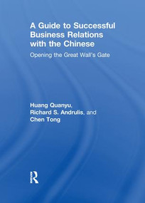 A Guide to Successful Business Relations With the Chinese (Opening the Great Wall's Gate) by Richard S Andrulis, Huang Quanyu, Chen Tong, 9781138965485