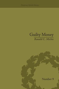 Guilty Money (The City of London in Victorian and Edwardian Culture, 1815-1914) by Ranald C Michie, 9781138665231