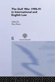 The Gulf War 1990-91 in International and English Law by Peter Rowe, 9781138869752
