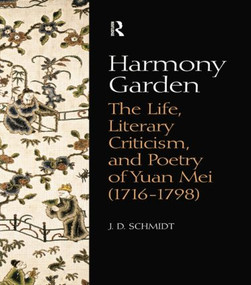 Harmony Garden (The Life, Literary Criticism, and Poetry of Yuan Mei (1716-1798)) by J. D. Schmidt, 9781138863415