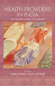 Health Providers in India (On the Frontlines of Change) - 9781138664883 by Kabir Sheikh, Asha George, 9781138664883