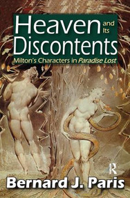 Heaven and Its Discontents (Milton's Characters in Paradise Lost) by Bernard J. Paris, 9781138510579