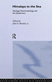 Himalaya to the Sea (Geology, Geomorphology and the Quaternary) by John F. Shroder Jr., 9781138867048