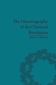 The Historiography of the Chemical Revolution (Patterns of Interpretation in the History of Science) by John G McEvoy, 9781138661264