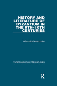 History and Literature of Byzantium in the 9th-10th Centuries by Athanasios Markopoulos, 9781138375574