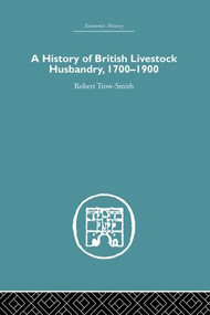 A History of British Livestock Husbandry, 1700-1900 by Robert Trow-Smith, 9781138879744
