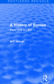 A History of Europe (From 1378 to 1494) by W.T. Waugh, 9781138658981