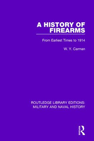 A History of Firearms (From Earliest Times to 1914) - 9781138923393 by W. Y. Carman, 9781138923393
