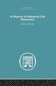 A History of Industrial Life Assurance by D. Morrah, 9781138865235