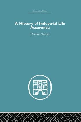 A History of Industrial Life Assurance by D. Morrah, 9781138865235