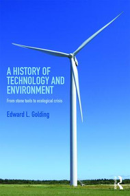 A History of Technology and Environment (From stone tools to ecological crisis) by Edward Golding, 9781138685864