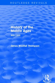 History of the Middle Ages (300-1500) by James Westfall Thompson, 9781138659063