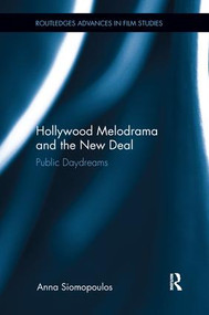 Hollywood Melodrama and the New Deal (Public Daydreams) by Anna Siomopoulos, 9781138689503
