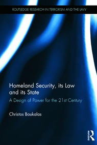 Homeland Security, its Law and its State (A Design of Power for the 21st Century) by Christos Boukalas, 9781138666504