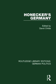 Honecker's Germany (RLE: German Politics) (Moscow's German Ally) - 9781138846258 by David Childs, 9781138846258