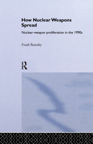 How Nuclear Weapons Spread (Nuclear-Weapon Proliferation in the 1990s) by Frank Barnaby, 9781138991774