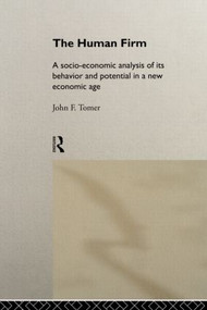 The Human Firm (A Socio-Economic Analysis of its Behaviour and Potential in a New Economic Age) by John Tomer, 9781138865938