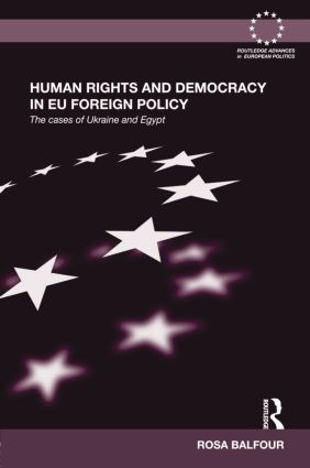 Human Rights and Democracy in EU Foreign Policy (The Cases of Ukraine and Egypt) - 9781138809154 by Rosa Balfour, 9781138809154
