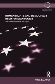 Human Rights and Democracy in EU Foreign Policy (The Cases of Ukraine and Egypt) - 9781138809154 by Rosa Balfour, 9781138809154
