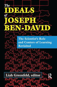 The Ideals of Joseph Ben-David (The Scientist's Role and Centers of Learning Revisited) by Liah Greenfeld, 9781138516106