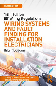 IET Wiring Regulations: Wiring Systems and Fault Finding for Installation Electricians by Brian Scaddan, 9781138606098
