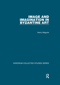 Image and Imagination in Byzantine Art by Henry Maguire, 9781138375086