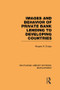 Images and Behaviour of Private Bank Lending to Developing Countries by Margee M. Ensign, 9781138865648