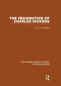The Imagination of Charles Dickens (RLE Dickens) (Routledge Library Editions: Charles Dickens Volume 3) by A. O. J. Cockshut, 9781138878464