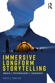 Immersive Longform Storytelling (Media, Technology, Audience) by David Dowling, 9781138595422