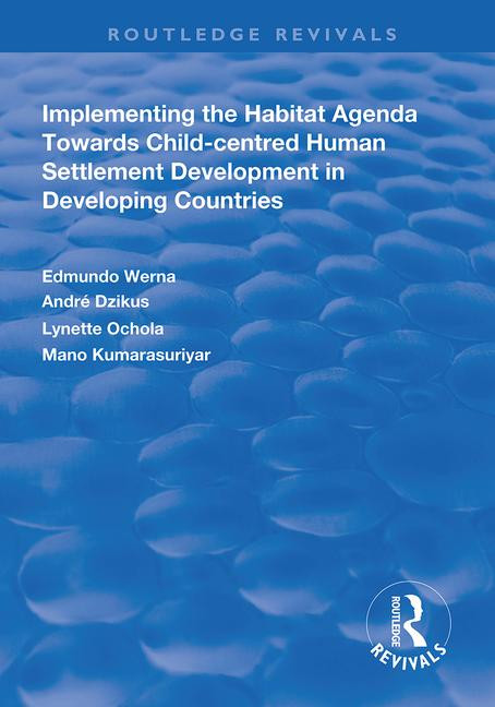 Implementing the Habit Agenda (Towards Child-centred Human Settlement Development in Developing Countries) - 9781138322226 by Edmundo Werna, André Dzikus, Lynette Ochola, Mano Kumarasuriyar, 9781138322226