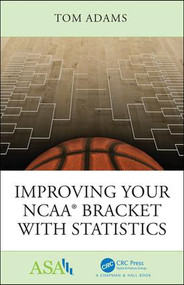 Improving Your NCAA® Bracket with Statistics - 9781138597747 by Tom Adams, 9781138597747