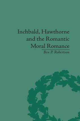 Inchbald, Hawthorne and the Romantic Moral Romance (Little Histories and Neutral Territories) - 9781138665101 by Ben P Robertson, 9781138665101