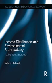 Income Distribution and Environmental Sustainability (A Sraffian Approach) by Robin Hahnel, 9781138335998