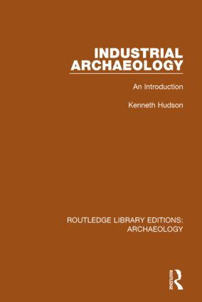 Industrial Archaeology (An Introduction) by Kenneth Hudson, 9781138817944
