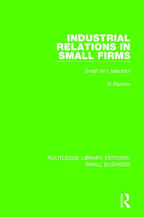 Industrial Relations in Small Firms (Small Isn't Beautiful) by Al Rainnie, 9781138679924