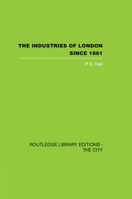 The Industries of London Since 1861 by P.G. Hall, 9781138873933
