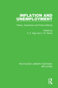 Inflation and Unemployment (Theory, Experience and Policy Making) by Victor E. Argy, John Nevile, 9781138659193