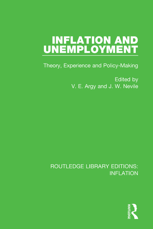 Inflation and Unemployment (Theory, Experience and Policy Making) by Victor E. Argy, John Nevile, 9781138659193