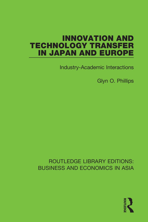 Innovation and Technology Transfer in Japan and Europe (Industry-Academic Interactions) - 9781138365070 by Glyn O. Phillips, 9781138365070
