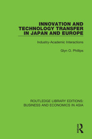 Innovation and Technology Transfer in Japan and Europe (Industry-Academic Interactions) - 9781138365070 by Glyn O. Phillips, 9781138365070
