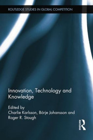 Innovation, Technology and Knowledge by Charlie Karlsson, Börje Johansson, Roger Stough, 9781138807303