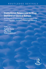 Institutional Responses to Drug Demand in Central Europe by Flip Maas, Patrick Kenis, 9781138725348