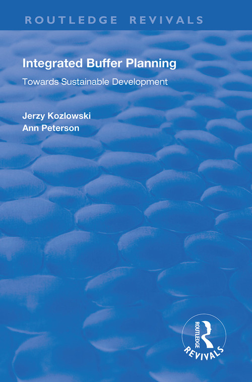 Integrated Buffer Planning (Towards Sustainable Development) by Jerzy Kozlowski, Ann Peterson, 9781138315730