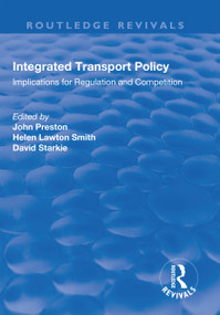 Integrated Transport Policy (Implications for Regulation and Competition) by John Preston, Helen Lawton Smith, D.N.M. Starkie, 9781138737228