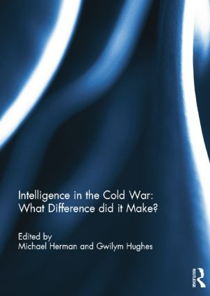 Intelligence in the Cold War: What Difference did it Make? by Michael Herman, Gwilym Hughes, 9781138814486
