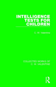Intelligence Tests for Children by C.W. Valentine, 9781138899476