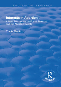 Interests in Abortion (A New Perspective on Foetal Potential and the Abortion Debate) - 9781138701595 by Tracie Martin, 9781138701595