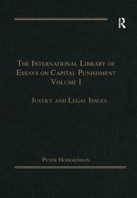 The International Library of Essays on Capital Punishment, Volume 1 (Justice and Legal Issues) by Peter Hodgkinson, 9781138379909
