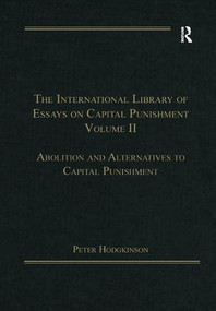 The International Library of Essays on Capital Punishment, Volume 2 (Abolition and Alternatives to Capital Punishment) by Peter Hodgkinson, 9781138379916