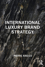 International Luxury Brand Strategy by Pierre Xiao Lu, 9781138614840